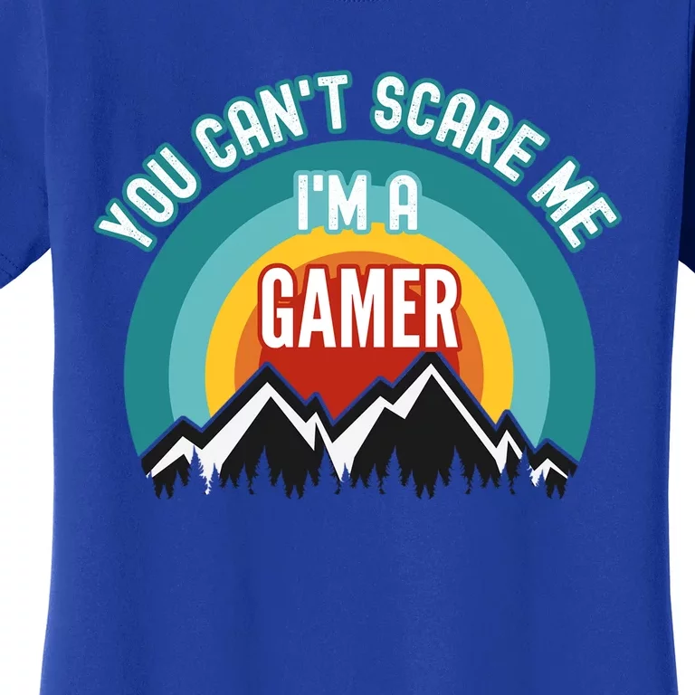 You CanT Scare Me IM A Gamer Gift Women's T-Shirt