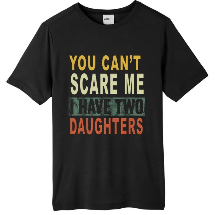 You Can't Scare Me I Have Two Daughters ChromaSoft Performance T-Shirt