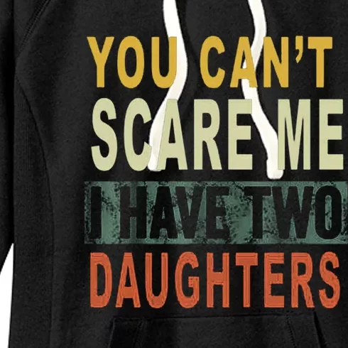 You Can't Scare Me I Have Two Daughters Women's Fleece Hoodie