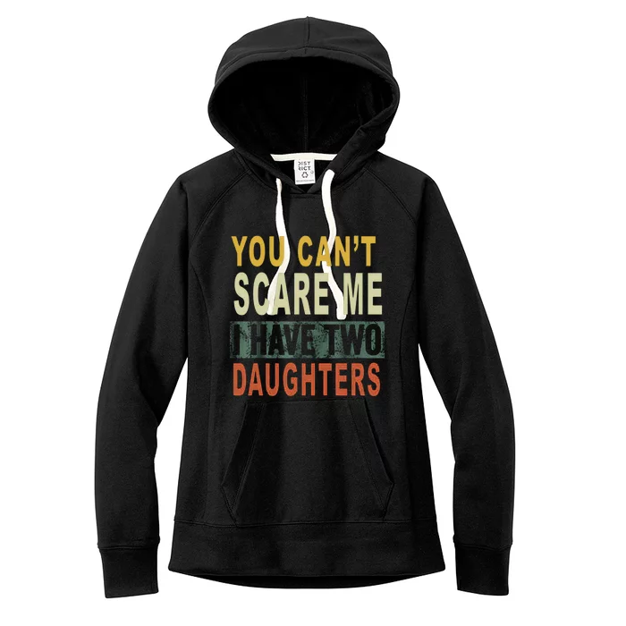 You Can't Scare Me I Have Two Daughters Women's Fleece Hoodie