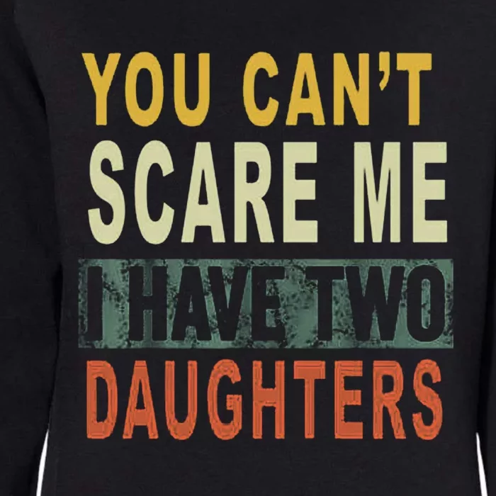 You Can't Scare Me I Have Two Daughters Womens California Wash Sweatshirt