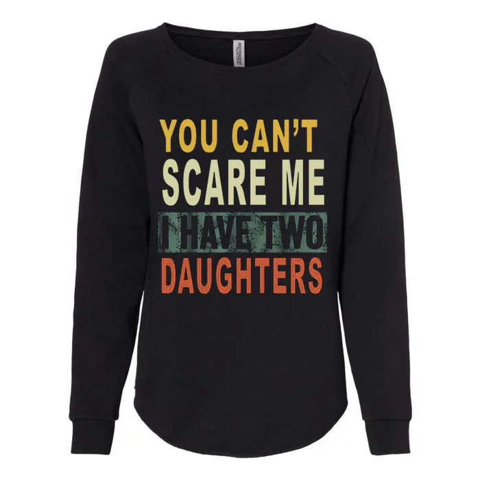 You Can't Scare Me I Have Two Daughters Womens California Wash Sweatshirt