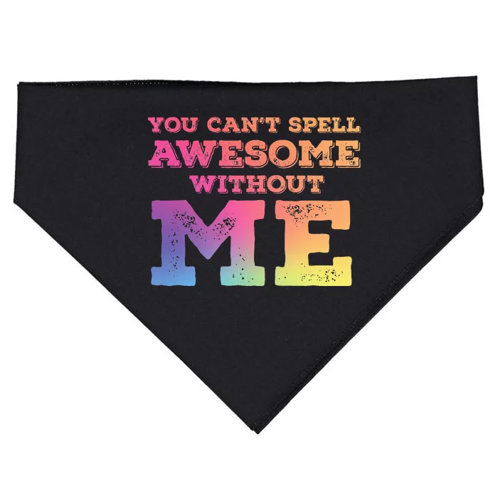 You CanT Spell Awesome Without Me USA-Made Doggie Bandana