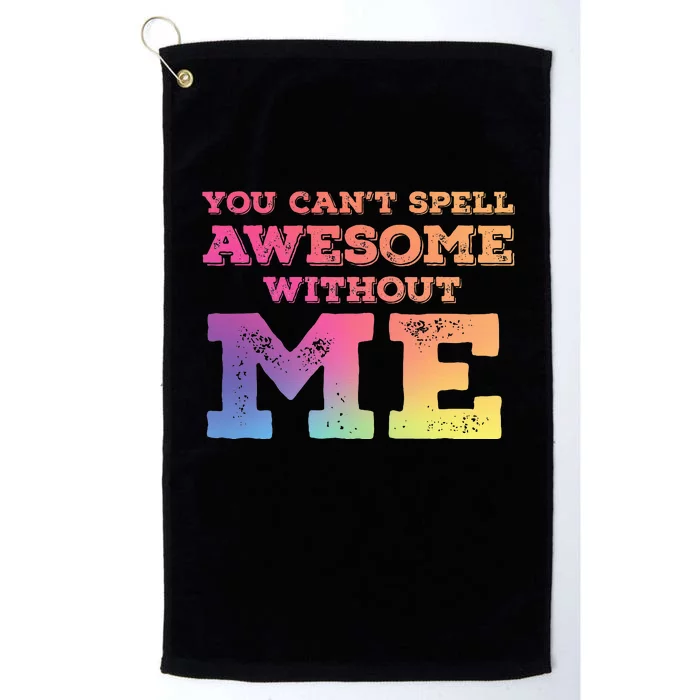 You CanT Spell Awesome Without Me Platinum Collection Golf Towel