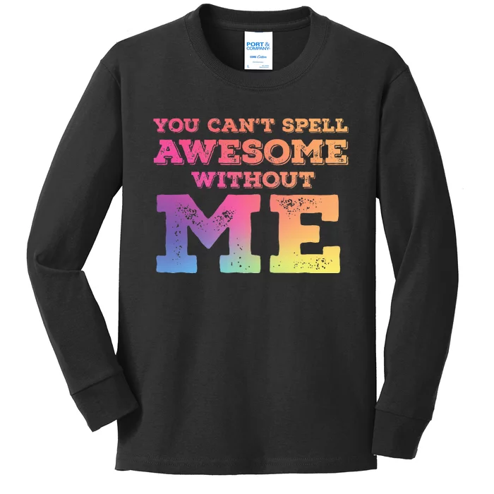 You CanT Spell Awesome Without Me Kids Long Sleeve Shirt