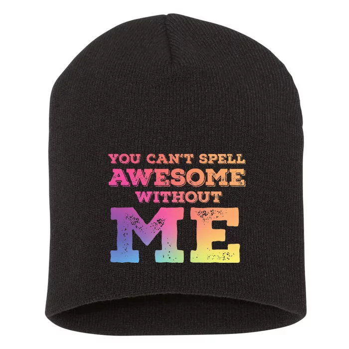 You CanT Spell Awesome Without Me Short Acrylic Beanie