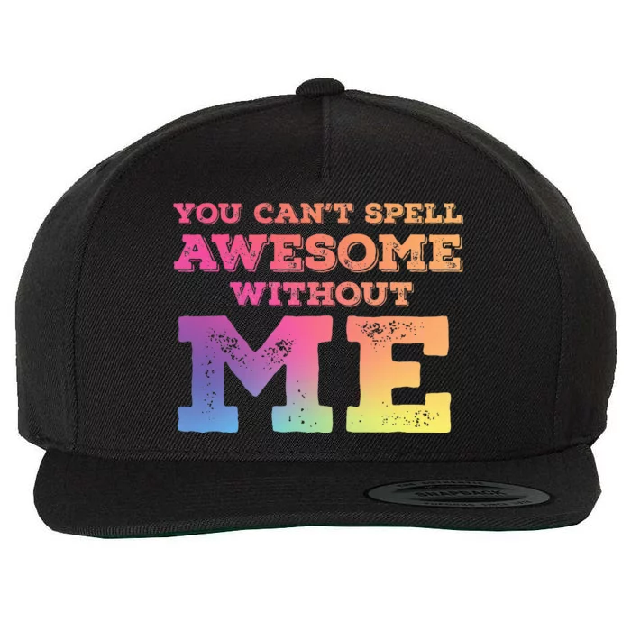 You CanT Spell Awesome Without Me Wool Snapback Cap