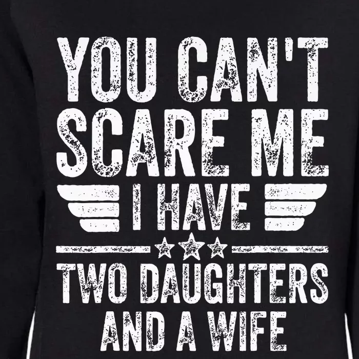 You CanT Scare Me I Have Two Daughters And A Wife Womens California Wash Sweatshirt