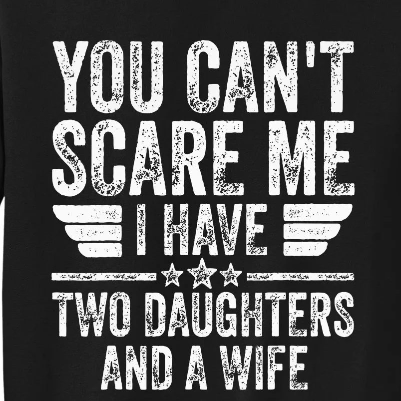 You CanT Scare Me I Have Two Daughters And A Wife Tall Sweatshirt