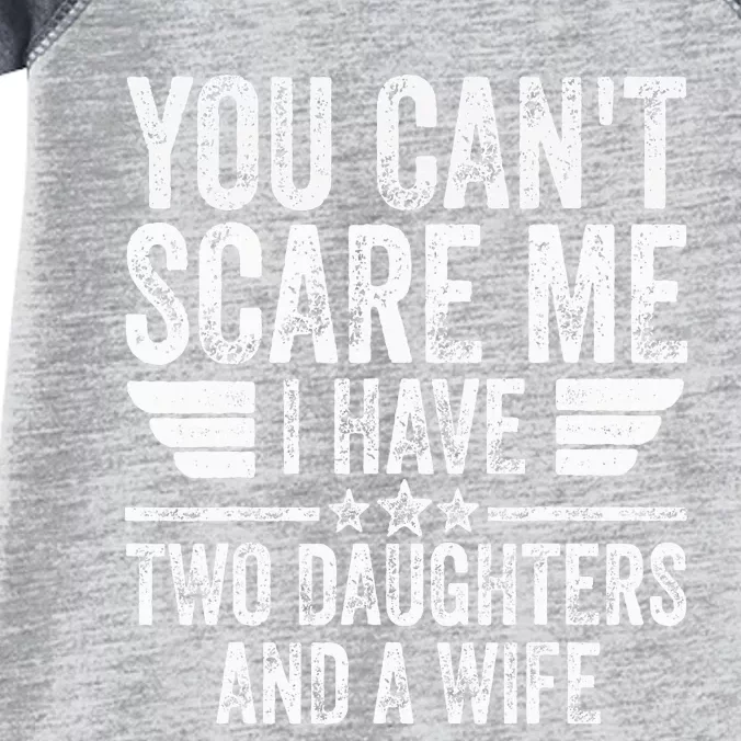 You CanT Scare Me I Have Two Daughters And A Wife Infant Baby Jersey Bodysuit