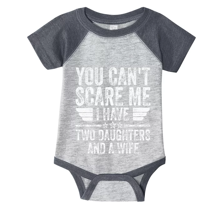 You CanT Scare Me I Have Two Daughters And A Wife Infant Baby Jersey Bodysuit