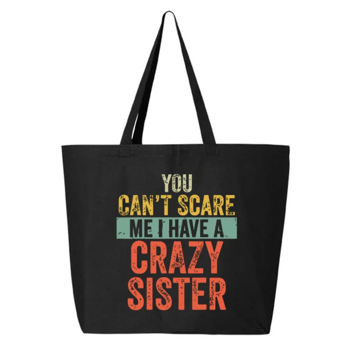 You Cant Scare Me I Have A Crazy Sister Funny Brothers Gift 25L Jumbo Tote