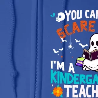 You CanT Scare Me IM A Kindergarten Teacher Halloween Gift Full Zip Hoodie