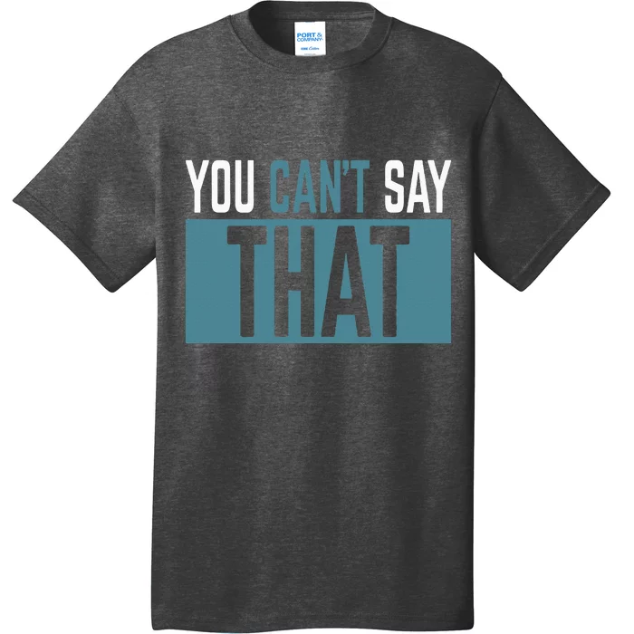 You Can’T Say That Funny T-Shirt