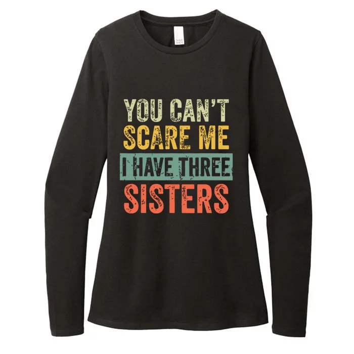 You Cant Scare Me I Have Three Sisters Funny Brother Gift Womens CVC Long Sleeve Shirt