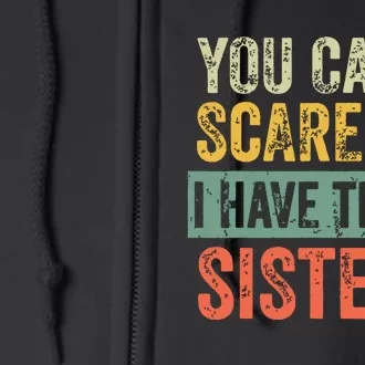 You Cant Scare Me I Have Three Sisters Funny Brother Gift Full Zip Hoodie