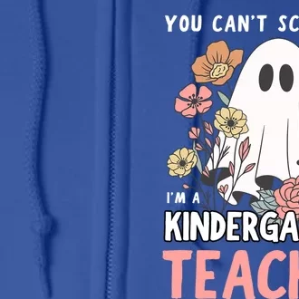 You CanT Scare Me IM A Kindergarten Teacher Meaningful Gift Full Zip Hoodie