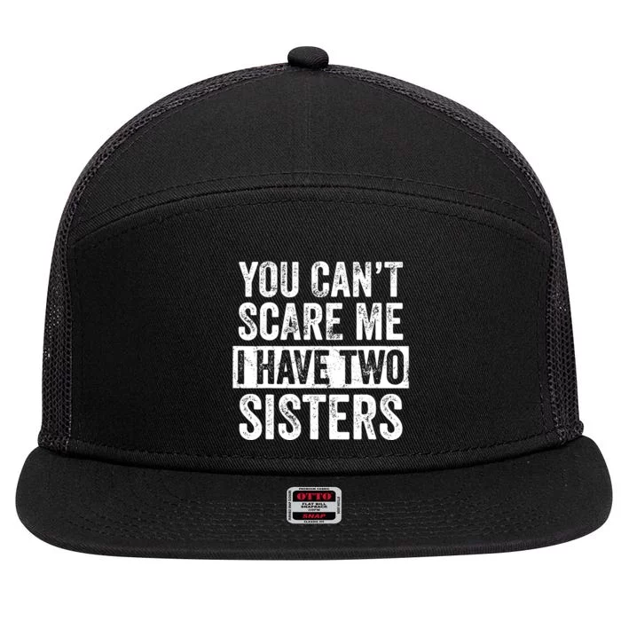 You Cant Scare Me I Have Two Sisters Funny Brothers Gift 7 Panel Mesh Trucker Snapback Hat