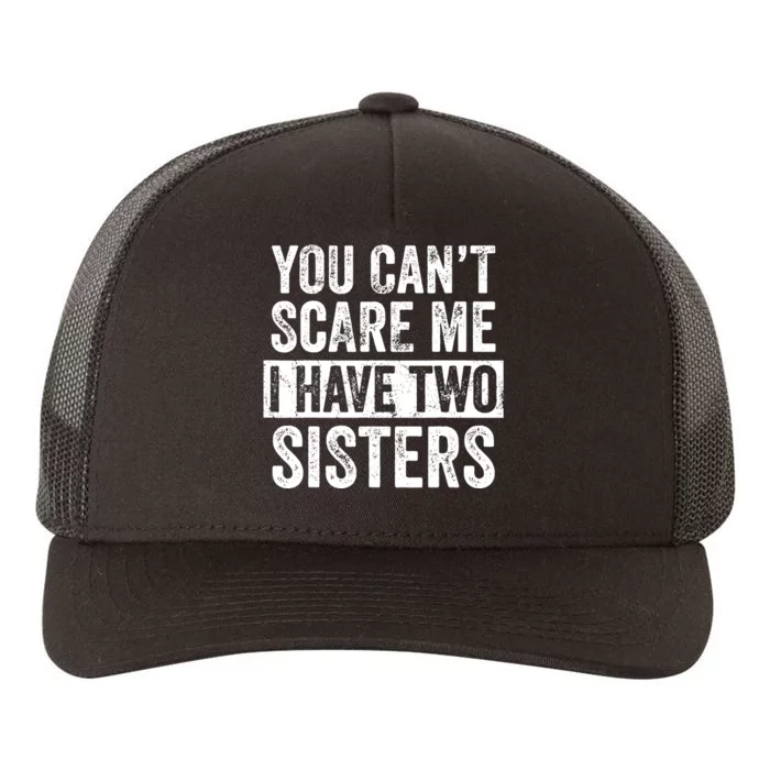 You Cant Scare Me I Have Two Sisters Funny Brothers Gift Yupoong Adult 5-Panel Trucker Hat