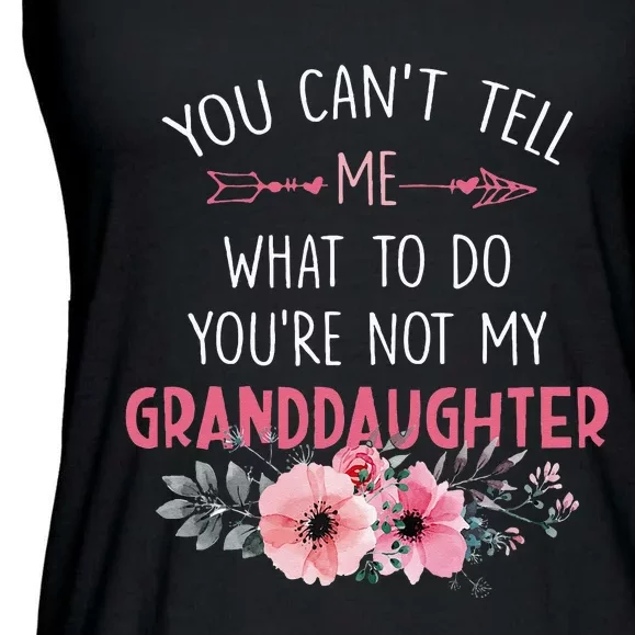 You Cant Tell Me What To Do Youre Not My Granddaughter Ladies Essential Flowy Tank