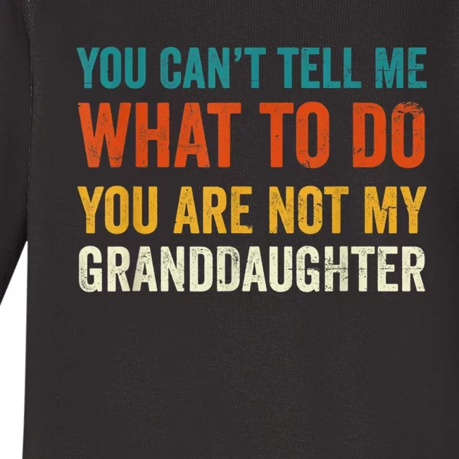 You Cant Tell Me What To Do You Are Not My Granddaughter Baby Long Sleeve Bodysuit