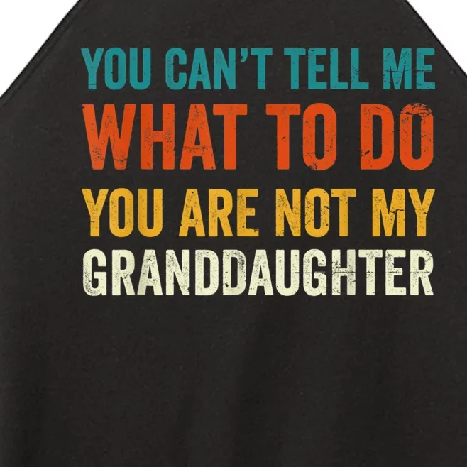 You Cant Tell Me What To Do You Are Not My Granddaughter Women’s Perfect Tri Rocker Tank