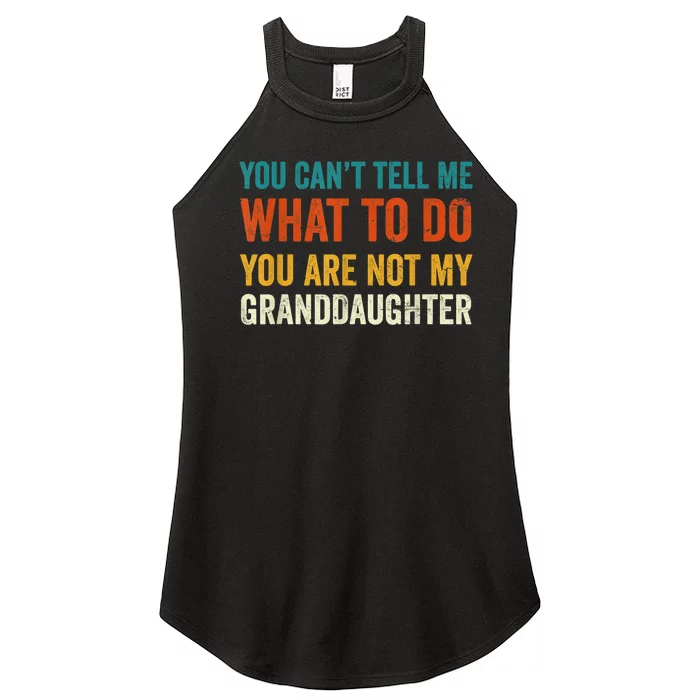 You Cant Tell Me What To Do You Are Not My Granddaughter Women’s Perfect Tri Rocker Tank