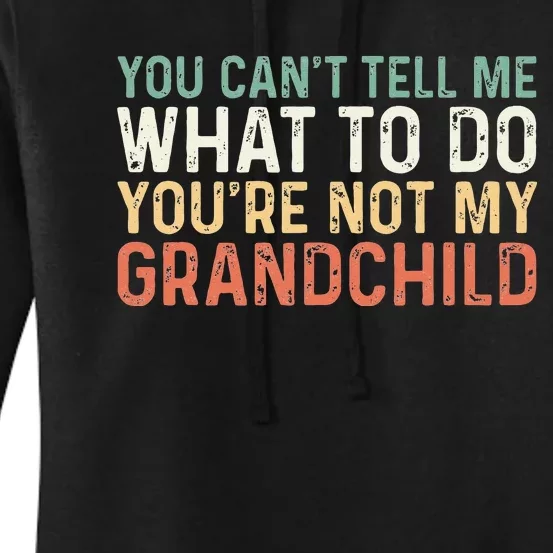 You Can't Tell Me What To Do You're Not My grandchild Women's Pullover Hoodie