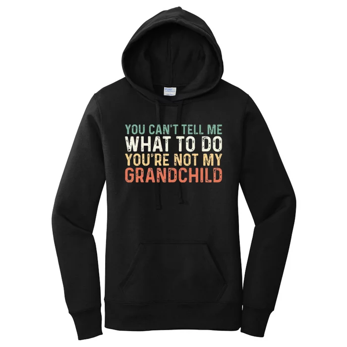 You Can't Tell Me What To Do You're Not My grandchild Women's Pullover Hoodie