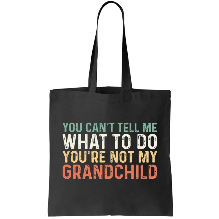 You Can't Tell Me What To Do You're Not My grandchild Tote Bag