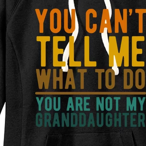 You Cant Tell Me What To Do You Are Not My Granddaughter Women's Fleece Hoodie