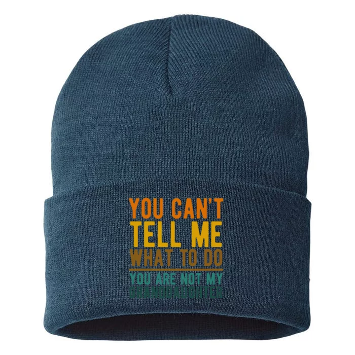 You Cant Tell Me What To Do You Are Not My Granddaughter Sustainable Knit Beanie