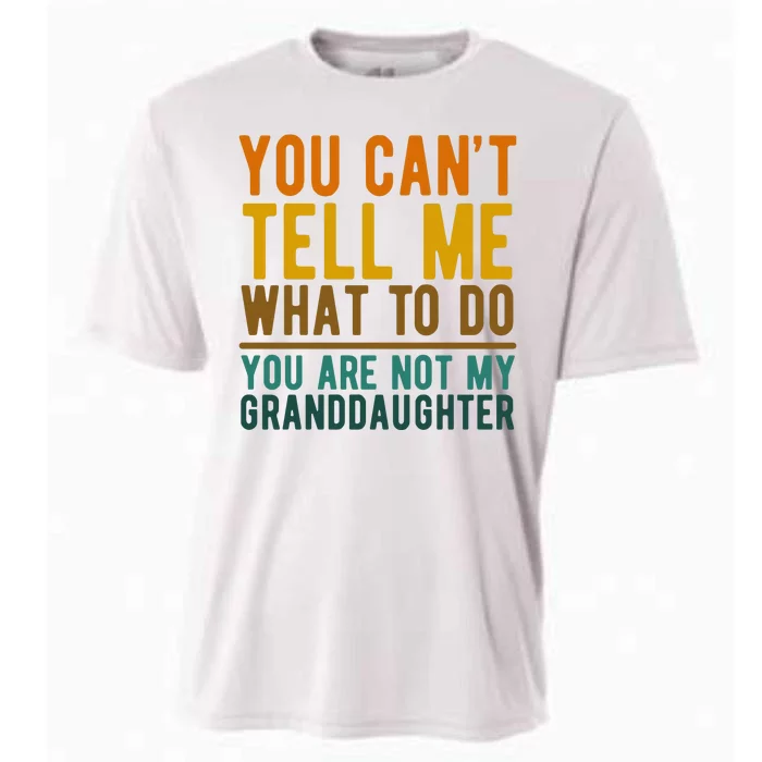 You Cant Tell Me What To Do You Are Not My Granddaughter Cooling Performance Crew T-Shirt