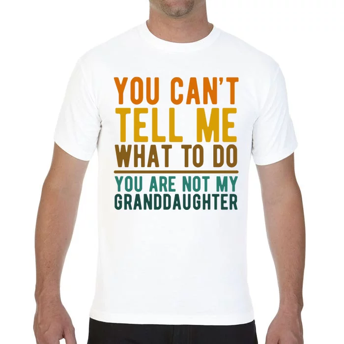 You Cant Tell Me What To Do You Are Not My Granddaughter Comfort Colors T-Shirt