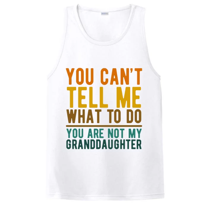 You Cant Tell Me What To Do You Are Not My Granddaughter Performance Tank