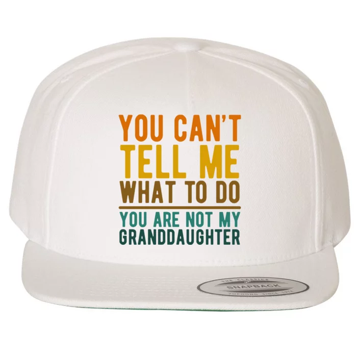 You Cant Tell Me What To Do You Are Not My Granddaughter Wool Snapback Cap