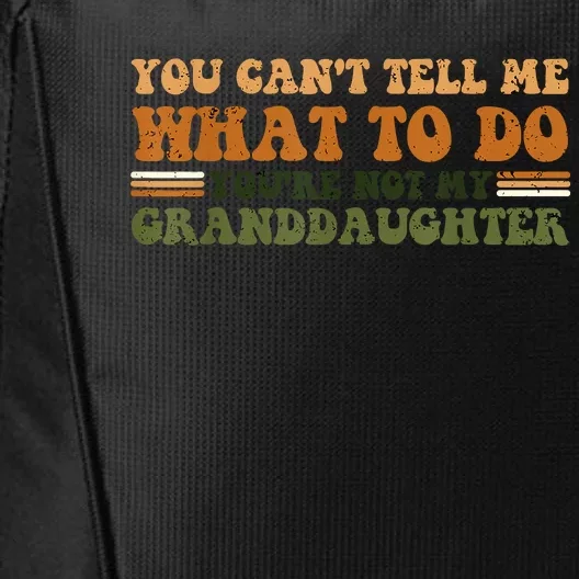 You Cant Tell Me What To Do Youre Not My Granddaughter Dad City Backpack