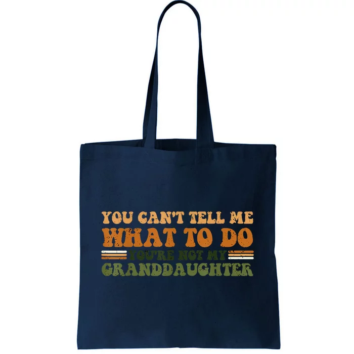 You Cant Tell Me What To Do Youre Not My Granddaughter Dad Tote Bag