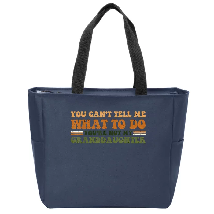 You Cant Tell Me What To Do Youre Not My Granddaughter Dad Zip Tote Bag