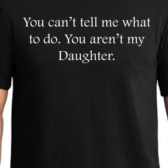 You Cant Tell Me What To Do You Arent My Daughter Funny Father Daughter Pajama Set