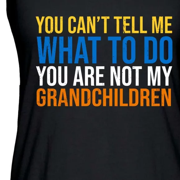 You Can't Tell Me What To Do You Are Not My Grandchildren Funny Ladies Essential Flowy Tank