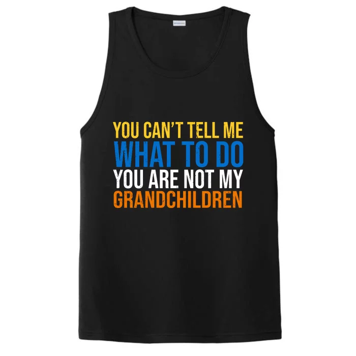 You Can't Tell Me What To Do You Are Not My Grandchildren Funny Performance Tank