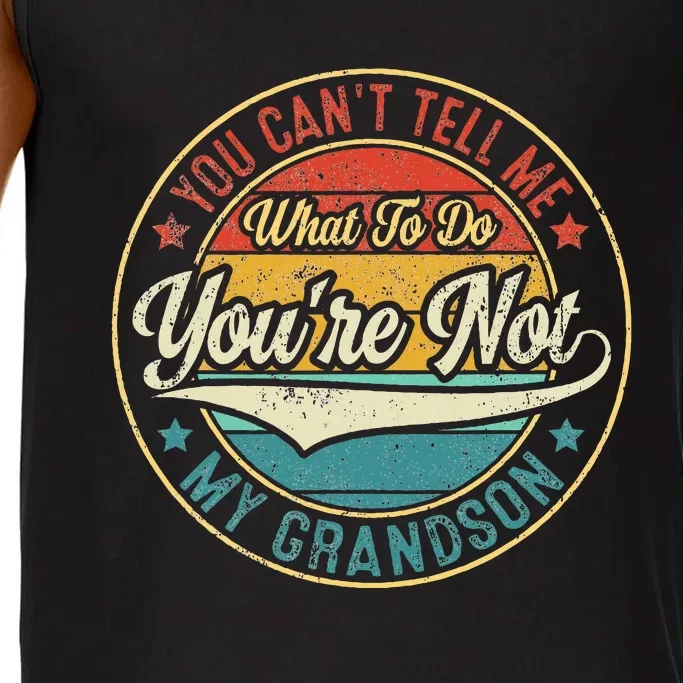 You CanT Tell Me What To Do YouRe Not My Grandson Comfort Colors® Tank Top