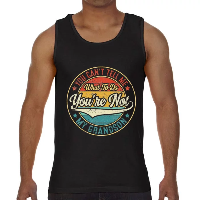 You CanT Tell Me What To Do YouRe Not My Grandson Comfort Colors® Tank Top