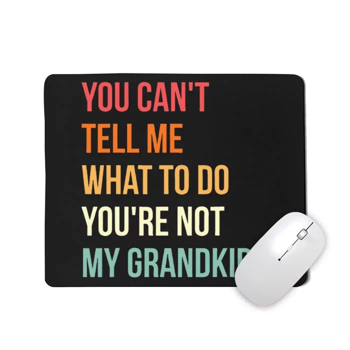 You Cant Tell Me What To Do Youre Not My Grandkids Vintage Mousepad