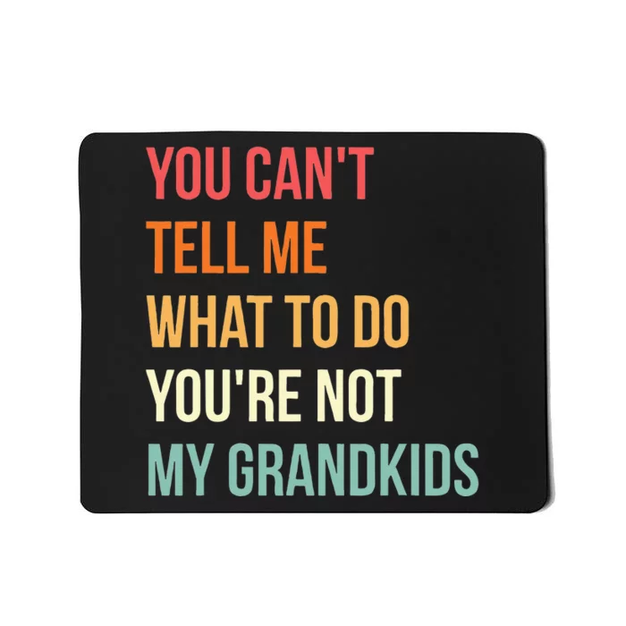 You Cant Tell Me What To Do Youre Not My Grandkids Vintage Mousepad