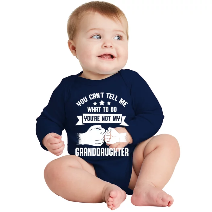 You can't Tell me what to do You're not my Granddaughter Baby Long Sleeve Bodysuit