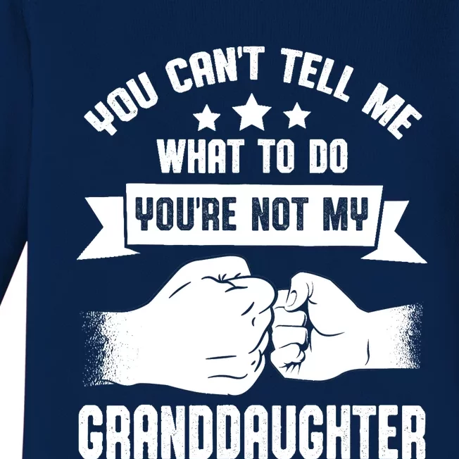 You can't Tell me what to do You're not my Granddaughter Baby Long Sleeve Bodysuit