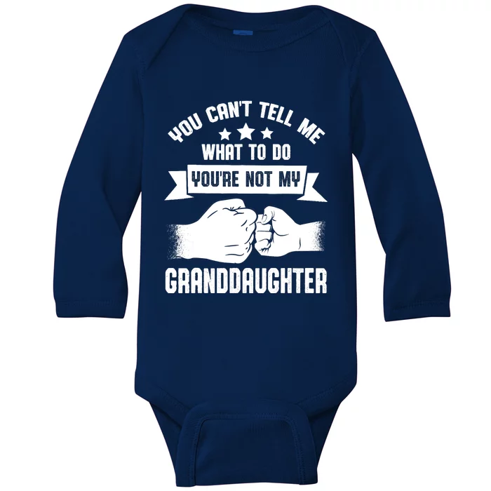 You can't Tell me what to do You're not my Granddaughter Baby Long Sleeve Bodysuit