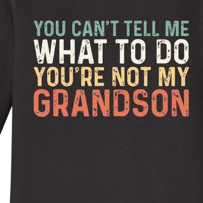 You Can't Tell Me What To Do You're Not My Grandson Baby Long Sleeve Bodysuit